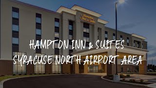 Hampton Inn & Suites Syracuse North Airport Area Review - North Syracuse , United States of America