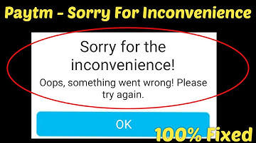 How To Fix Sorry For The Inconvenience Error On Paytm