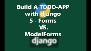 Django 3 Tutorial For Beginners : Build A TODO-APP - Forms VS ModelForms