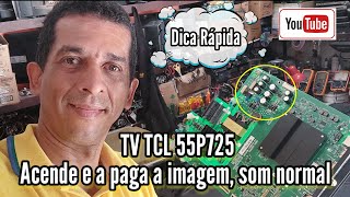 TV TCL 55P725 Acende e apaga a imagem, só pisca!