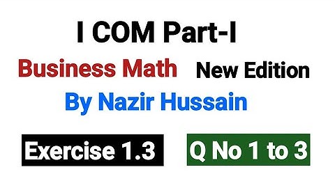 Exercise 1.3 Q No1 to 3 | I COM Part I Business Math By Nazir Hussain |