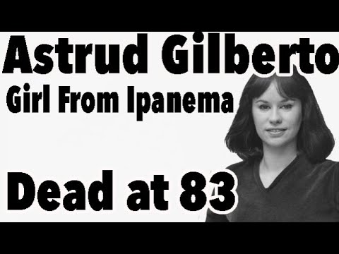 Singer Astrud Gilberto, "The Girl from Ipanema", Dead at 83