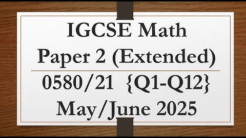 IGCSE Mathematics Paper 2 (Extended) 0580/21 May/June 2025 {Q1-Q12}