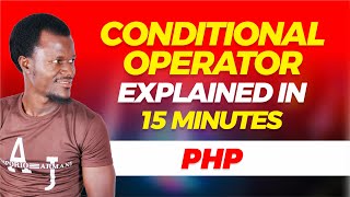 CONDITIONAL (TERNARY) OPERATOR  IN PHP EXPLAINED IN 15 MINUTES