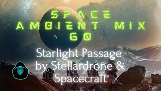 Space Ambient Mix 60 - Starlight Passage by Stellardrone &amp; Spacecraft