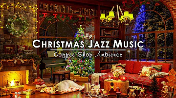 Warm Christmas Jazz Instrumental Music 2024 & Fireplace Sounds 🔥 Cozy Christmas Coffee Shop Ambience