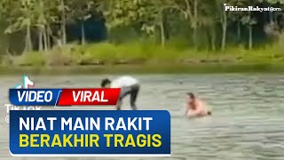 Viral! Video Dua Pemuda Bermain Rakit di Danau, Salah Satunya Berakhir Tewas Tenggelam