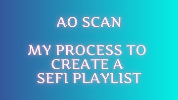 AO SCAN tips - My process to create a SEFI playlist