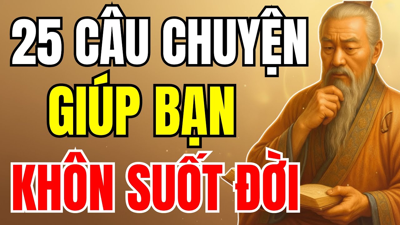 25 Câu Chuyện THÂM THÚY - Chứa đựng lời cổ nhân dạy sâu sắc giúp bạn ...