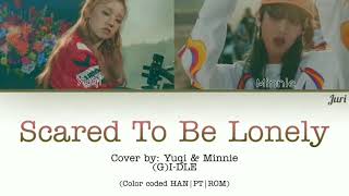 (G)I-DLE | Minnie & Yuqi - Scared To Be Lonely (Cover) - Legendado (Color Coded HAN|PT|ROM)