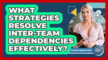 What Strategies Resolve Inter-Team Dependencies Effectively?
