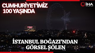 İstanbul Boğazı’nda Cumhuriyetin 100. Yılına Özel Işık, Havai Fişek ve Dron Gösterisi