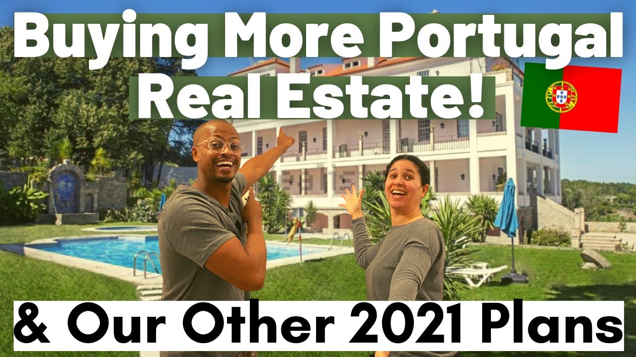 Our 2021 Plans in Early Retirement - Investing in Portugal Real Estate & Other Big Plans