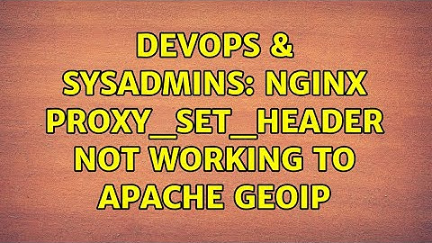 DevOps & SysAdmins: Nginx proxy_set_header not working to Apache GEOIP