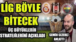 Lig Böyle Bitecek Üç Büyüklerin Stratejilerini Açıkladı Semih Sezerli Anlattı