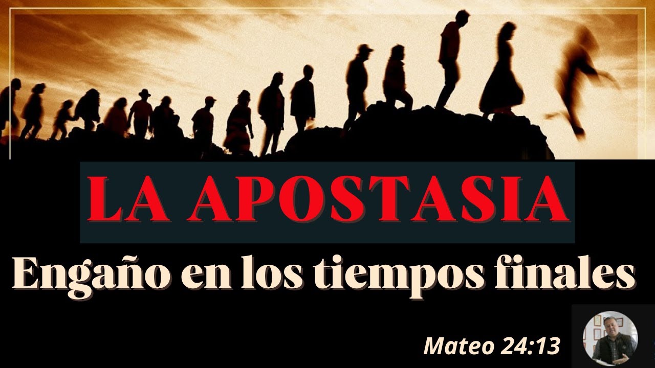 La Apostasía, el engaño en los tiempos finales / Mateo 24:13 - YouTube