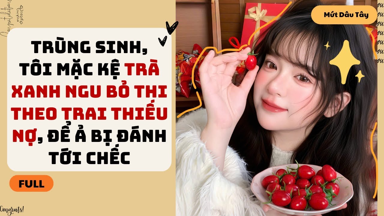 [Truyện Audio] TRÙNG SINH, TÔI MẶC KỆ TRÀ XANH BỎ THI THEO TRAI THIẾU NỢ ĐỂ Ả BỊ TRA NAM VẢ TỚI CHẾC