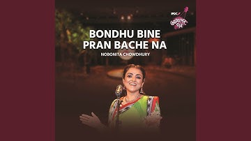 Bondhu Bine Pran Bache Na