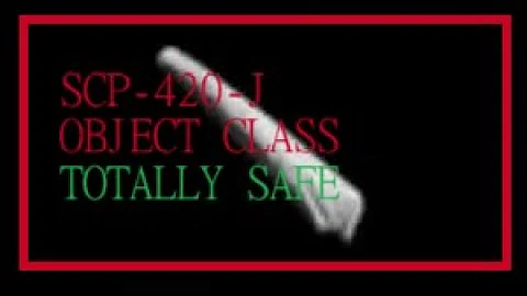 SCP-420-J | Object Class | TOTALLY SAFE