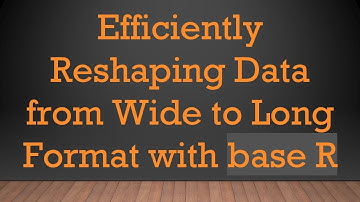 Efficiently Reshaping Data from Wide to Long Format with base R