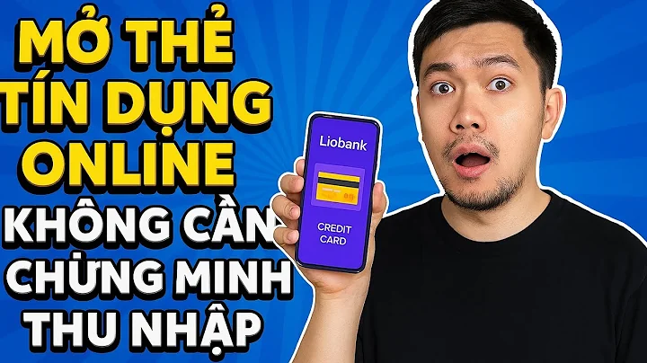 Mở Thẻ Tín Dụng Online Không Cần Chứng Minh Thu Nhập | Ngân Hàng Số Liobank Dành Cho Giới Trẻ