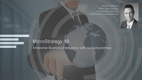 MicroStrategy 10: Enterprise Business Intelligence with no Compromises