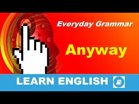 How to use the word 'Anyway' - English Grammar Practice