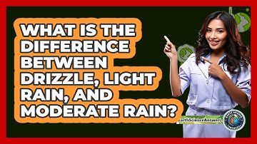 What Is The Difference Between Drizzle, Light Rain, And Moderate Rain? - Earth Science Answers