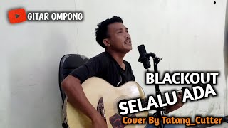 Blackout - Selalu Ada Cover by Tatang_Cutter