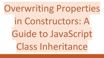 Overwriting Properties in Constructors: A Guide to JavaScript Class Inheritance