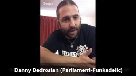 "TRUTH IN RHYTHM" - Danny Bedrosian of Parliament-Funkadelic, Part 1 of 2