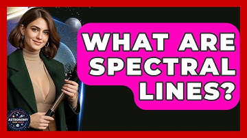 What Are Spectral Lines? - Astronomy Made Simple