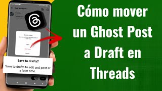 Details Cómo mover un Ghost Post a Draft en Threads (Guía Paso a Paso) | Español News