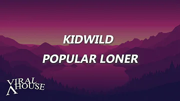 Kidwild - Popular Loner ( Lyrics )