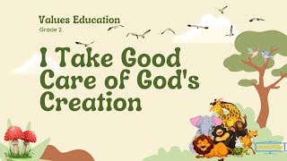 I Take Good Care of God's Creation | Values Education Grade 2|kto12