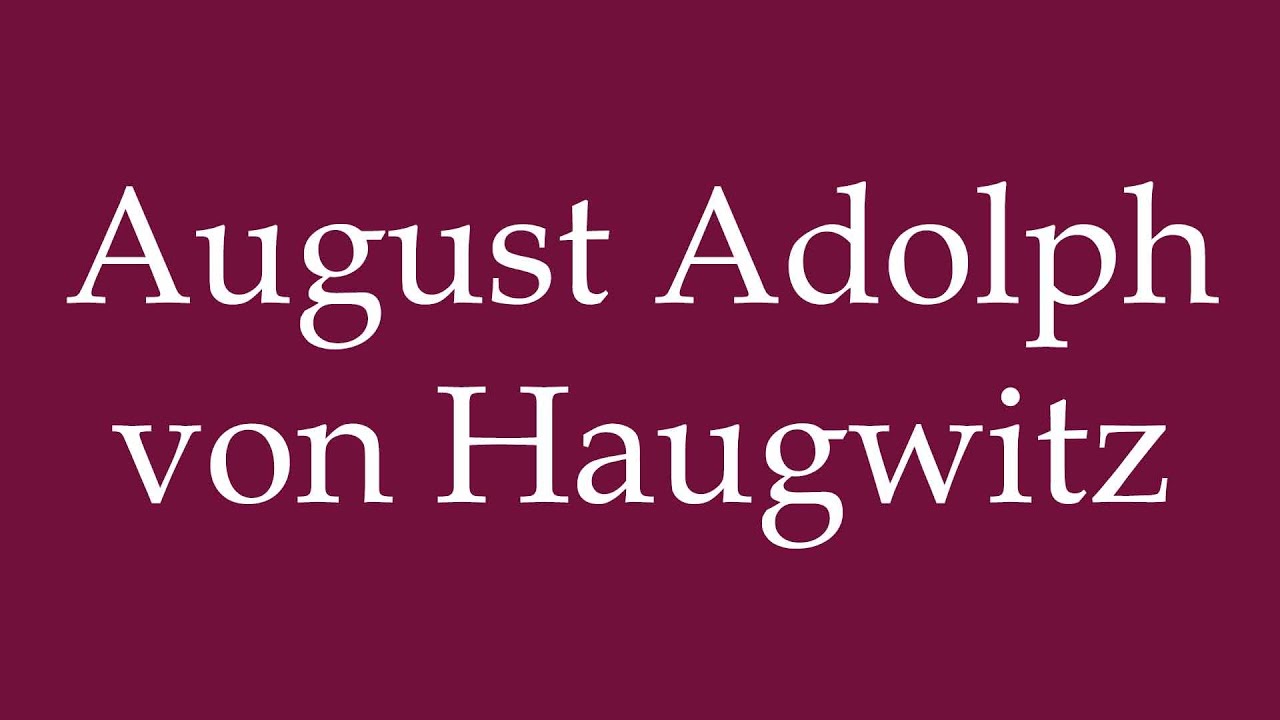 How to Pronounce ''August Adolph von Haugwitz'' Correctly in German