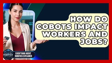 How Do Cobots Impact Workers And Jobs? - Everything About Robotics Explained