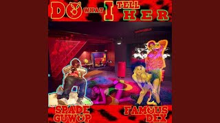 Do What I Tell Her ft. Spade Guwop