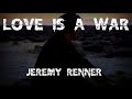 Jeremy Renner - Love is a War With Lyrics