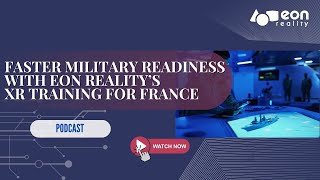 Podcast #171: How EON Reality’s Spatial AI Training is Powering France’s Military Modernization