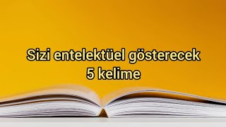Sizi Entelektüel Gösterecek 5 Kelime Determinizm Metafor Öykünmek Rekreasyon Rezonans