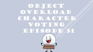 OBJECT OVERLOAD CHARACTER VOTING EPISODE 31