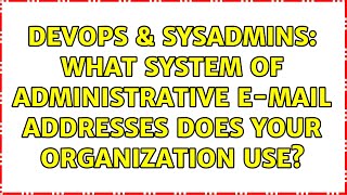 DevOps & SysAdmins: What system of administrative e-mail addresses does your organization use? Profile