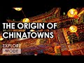 The origin of Chinatowns | How Chinatowns came to be | EXPLORE MODE