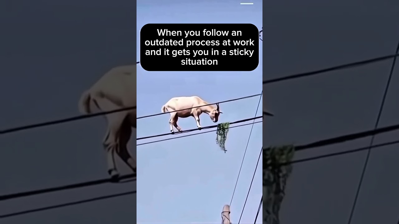 Following an outdated process? You’re just… stuck.