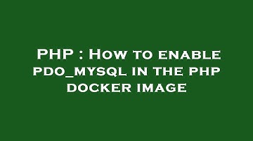 PHP : How to enable pdo_mysql in the php docker image