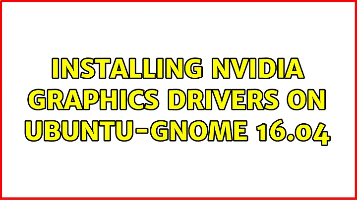 Ubuntu: Installing Nvidia Graphics drivers on Ubuntu-GNOME 16.04
