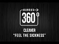 CLEAVER -  &#39;FEEL THE SICKNESS&#39; | VIDEO 360