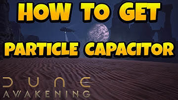 How to Get Particle Capacitor in Dune Awakening
