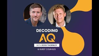 Decoding AQ with Ross Thornley Feat. Colin Iles - Curator of thought-leadership